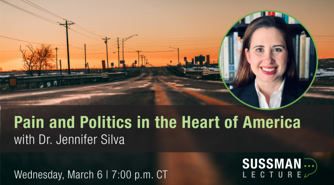 Spring 2024 Sussman Lecture: Pain and Politics in the Heart of America with Dr. Jennifer Silva